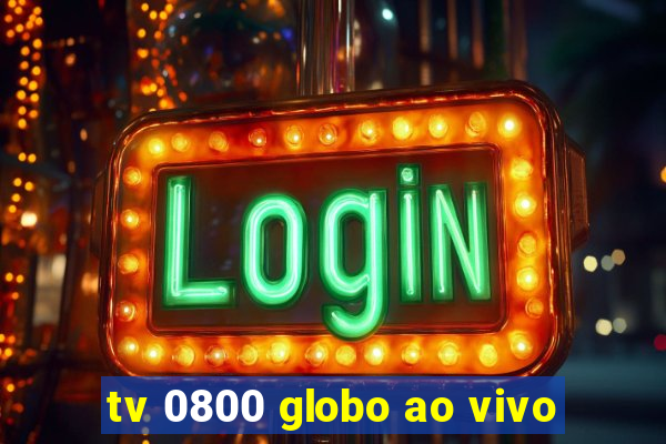 tv 0800 globo ao vivo
